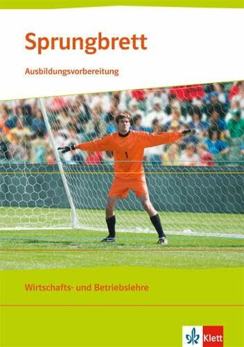 Sprungbrett. Ausbildungsvorbereitung Wirtschafts- und Betriebslehre: Lehr- und Arbeitsheft