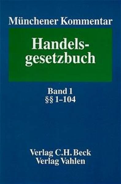 Münchener Kommentar zum Handelsgesetzbuch. In sieben Bänden und einem Ergänzungsband: Münchener Kommentar zum Handelsgesetzbuch, 7 Bde. u. Erg.-Bd., ... 1-104: Erstes Buch. Handelsstand, §§ 1-104