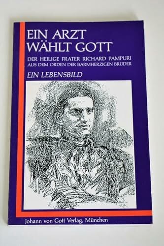 Ein Arzt wählt Gott: Der heilige Frater Richard Pampuri aus dem Orden der Barmherzigen Brüder