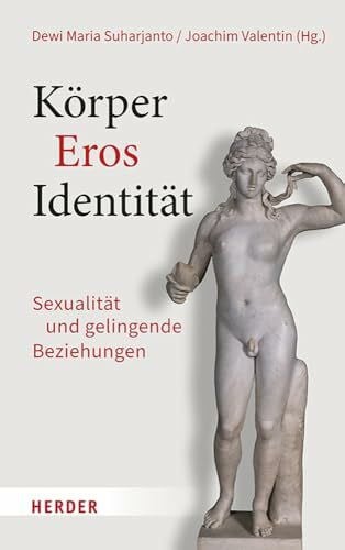 Körper – Eros – Identität: Sexualität und gelingende Beziehungen