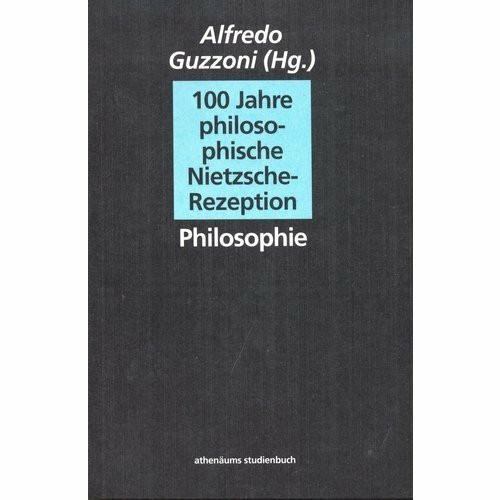 Hundert Jahre philosophische Nietzsche-Rezeption