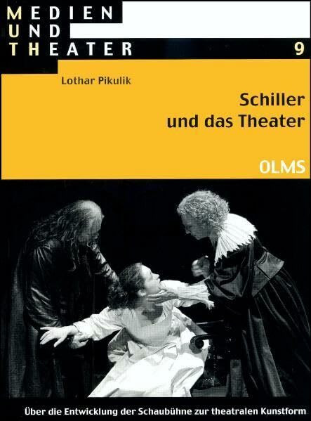 Schiller und das Theater: Über die Entwicklung der Schaubühne zur theatralen Kunstform (Medien und Theater)