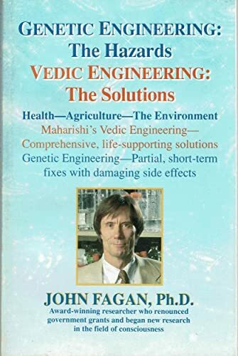Genetic Engineering: The Hazards Vedic Engineering: The Solutions: Health - Agriculture - The Environment