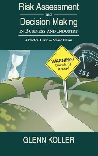 Risk Assessment and Decision Making in Business and Industry: A Practical Guide, Second Edition