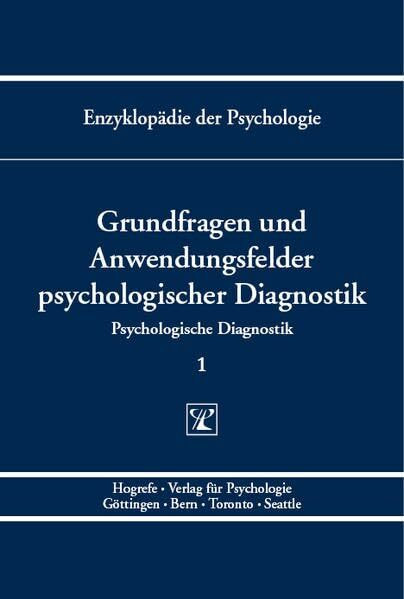 Grundfragen und Anwendungsfelder psychologischer Diagnostik (Enzyklopädie der Psychologie)