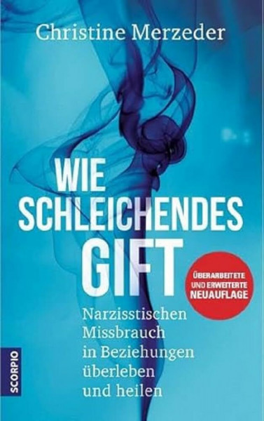 Wie schleichendes Gift: Narzisstischen Missbrauch in Beziehungen überleben und heilen – überarbeitete und erweiterte Neuauflage