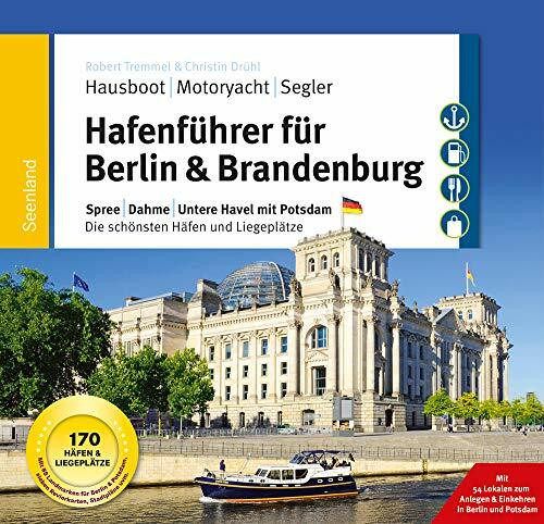 Hafenführer für Hausboote: Berlin & Brandenburg: Spree, Dahme, Untere Havel mit Potsdam - Die schönsten Häfen und Liegeplätze für Hausboot, Motoryacht ... für Hausboote, Motoryacht und Segler)