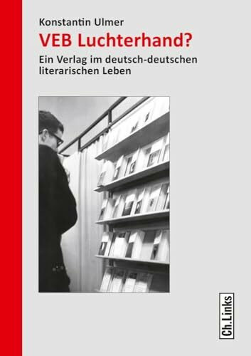 VEB Luchterhand?: Ein Verlag im deutsch-deutschen literarischen Leben (Forschungen zur DDR- und ostdeutschen Gesellschaft, Band 98)