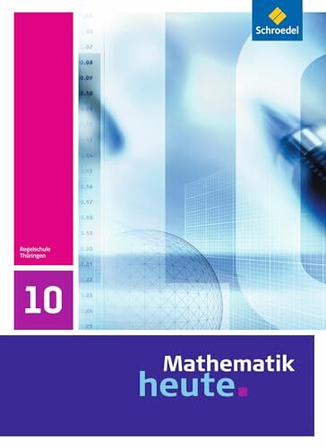 Mathematik heute - Ausgabe 2010 für Thüringen: Schülerband 10 Mathematik heute - Ausgabe 2010 für Thüringen: Schülerband 10