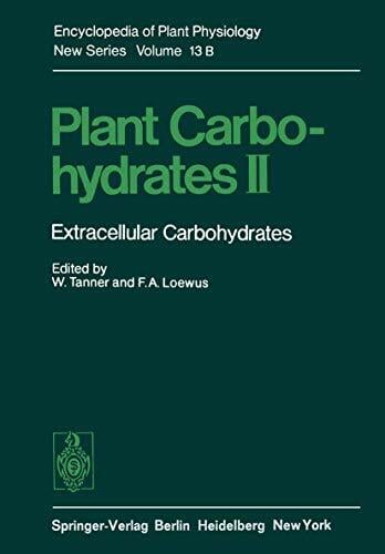 Plant Carbohydrates II: Extracellular Carbohydrates (Encyclopedia of Plant Physiology, 13 / B) Plant Carbohydrates II: Extracellular Carbohydrates (Encyclopedia of Plant Physiology, 13 / B)