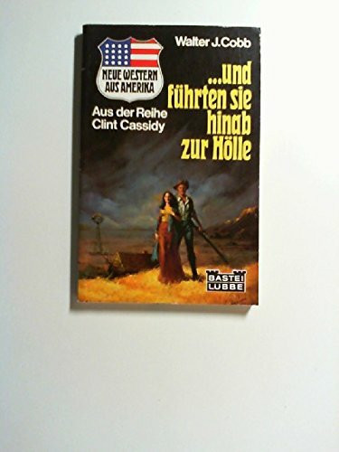 ... und führten sie hinab zur Hölle. Western-Roman aus der Reihe Clint Cassidy. Aus dem Amerikanischen.