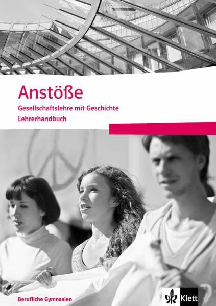 Anstöße Gesellschaftslehre mit Geschichte. Allgemeine Ausgabe Berufliche Gymnasien: Lehrerhandbuch Klasse 11-13