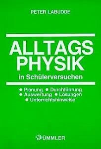 Alltagsphysik in Schülerversuchen - Planung - Durchführung - Auswertung - Lösungen - Unterrichtshinweise