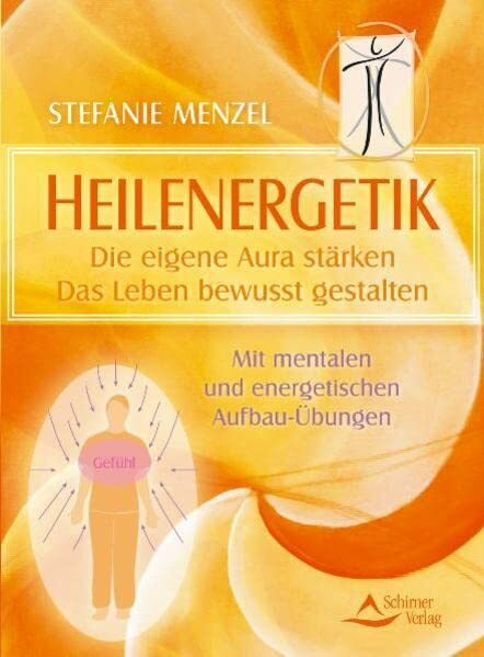 Heilenergetik: Emotions-Therapie zur Erlangung von Wohlergehen und Gesundheit
