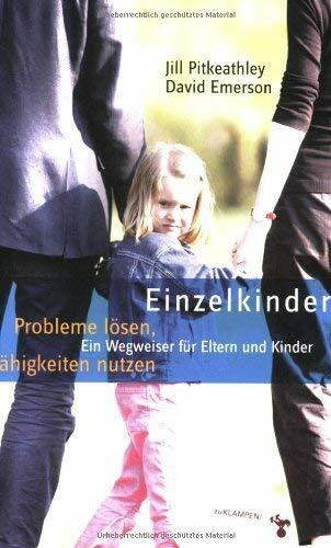 Einzelkinder: Probleme lösen, Fähigkeiten nutzen. Ein Wegweiser für Eltern und Kinder