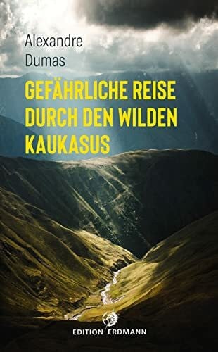 Gefährliche Reise durch den wilden Kaukasus (DIE 100 BEDEUTENDSTEN ENTDECKER - Das Original im Paperback)