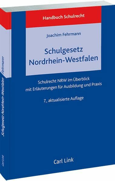 Schulgesetz Nordrhein-Westfalen: Schulrecht NRW im Überblick mit Erläuterungen für Ausbildung und Praxis