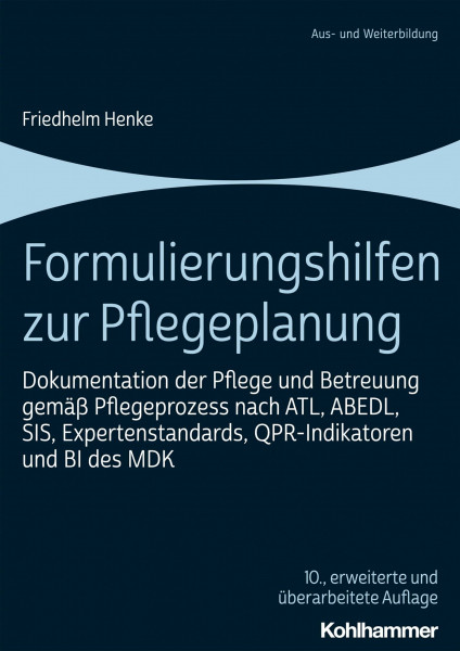 Formulierungshilfen zur Pflegeplanung: Dokumentation der Pflege und Betreuung gemäß Pflegeprozess nach ATL, ABEDL, SIS, Expertenstandards, QPR-Indikatoren und BI des MDK