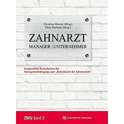 Zahnarzt | Manager | Unternehmer: Band 3: Ausgewählte Facharbeiten des Managementlehrgangs zum „Betriebswirt der Zahnmedizin“ (Zahnarzt | Manager | ... zum "Betriebswirt der Zahnmedizin")