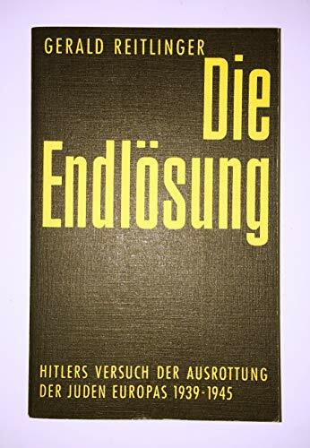 Die Endlösung. Hitlers Versuch der Ausrottung der Juden Europas 1939-1945