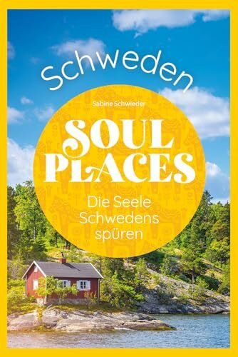 Soul Places Schweden – Die Seele Schwedens spüren: Der besondere Schweden Reiseführer