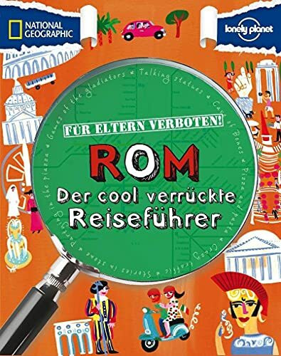 Reiseführer Rom: Für Eltern verboten: Rom. Der cool-verrückte Reiseführer für Kinder. Mit coolen Storys für alle, die in der Ewigen Stadt mehr entdecken möchten als die Geschichte und Architektur Roms