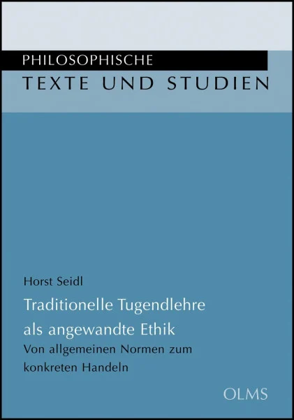 Traditionelle Tugendlehre als angwandte Ethik: Von allgemeinen Normen zum konkreten Handeln. (Philosophische Texte und Studien)