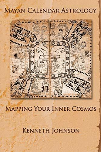 Mayan Calendar Astrology: Mapping Your Inner Cosmos Mayan Calendar Astrology: Mapping Your Inner Cosmos