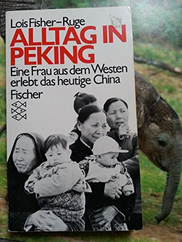 Alltag in Peking - Eine Frau aus dem Westen erlebt das heutige China