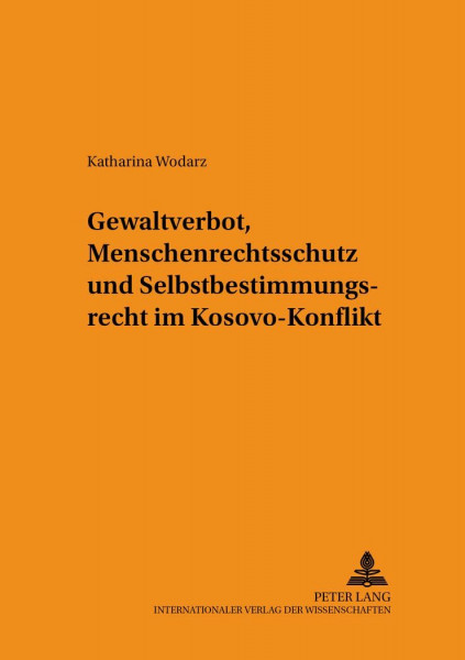 Gewaltverbot, Menschenrechtsschutz und Selbstbestimmungsrecht im Kosovo-Konflikt: Dissertationsschrift (Schriften zum Staats- und Völkerrecht, Band 95)
