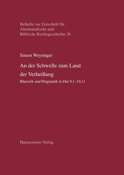An der Schwelle zum Land der Verheißung: Rhetorik und Pragmatik in Dtn 9,1–10,11 (Beihefte zur Zeitschrift für Altorientalische und Biblische Rechtsgeschichte)