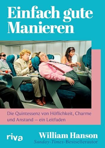 Einfach gute Manieren: Die Quintessenz von Höflichkeit, Charme und Anstand – ein Leitfaden | Das Handbuch der britischen Stilikone