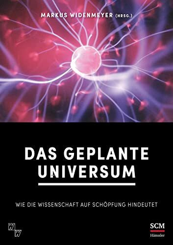 Das geplante Universum: Wie die Wissenschaft auf Schöpfung hindeutet