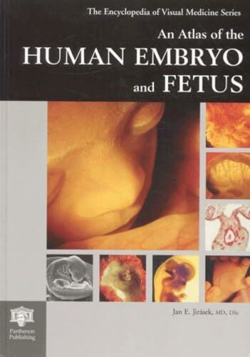 An Atlas of the Human Embryo and Fetus: A Photographic Review of Human Prenatal Development (The Encyclopedia of Visual Medicine)