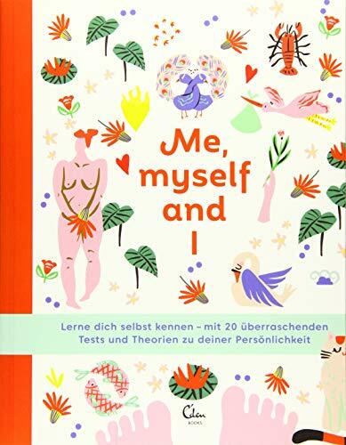 Me, myself and I: Lerne dich selbst kennen – mit 20 überraschenden Tests und Theorien zu deiner Persönlichkeit Me, myself and I: Lerne dich selbst kennen – mit 20 überraschenden Tests und Theorien zu deiner Persönlichkeit
