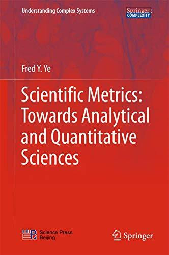 Scientific Metrics: Towards Analytical and Quantitative Sciences (Understanding Complex Systems)