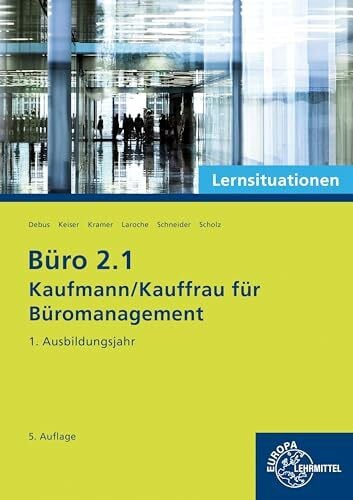 Büro 2.1 - Kaufmann/Kauffrau für Büromanagement, Lernsituationen, 1. Ausbildungsjahr (Büro 2.1 - Lehrwerke für die Berufsausbildung)