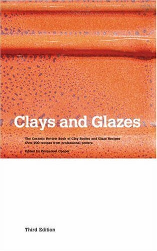 Clays and Glazes: The Ceramic Review Book of Clay Bodies and Glaze Recipes - Over 900 Recipes from Professional Potters