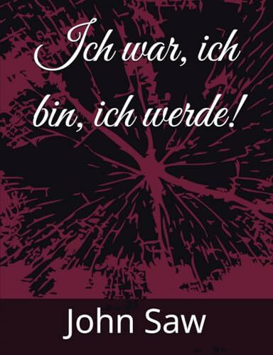 Ich war, ich bin, ich werde!