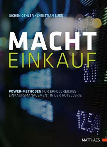 Macht Einkauf: Power-Methoden für erfolgreiches Einkaufsmanagement in der Hotellerie