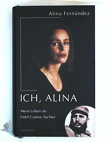 Ich, Alina. Mein Leben als Fidel Castros Tochter