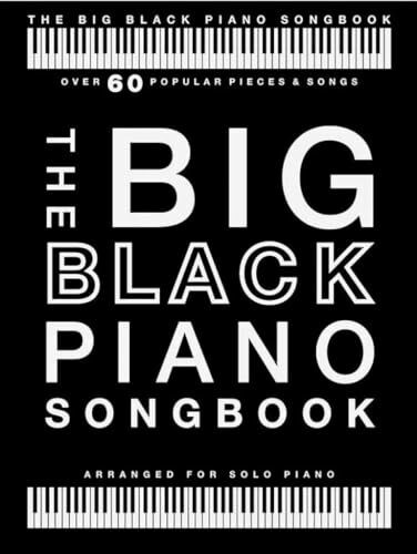 The Big Black Piano Songbook | Klavier Solo Songbook für Anfänger und Fortgeschrittene | Über 60 Stücke von Klassik bis Pop für leichtes Spielen und ... Klavierpartitur, Songbook für Klavier
