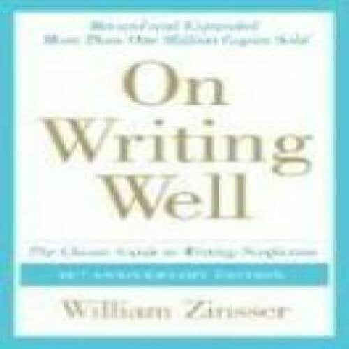 On Writing Well: The Essential Guide to Mastering Nonfiction Writing and Effective Communication