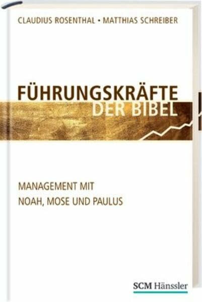 Führungskräfte der Bibel: Management mit Noah, Mose und Paulus