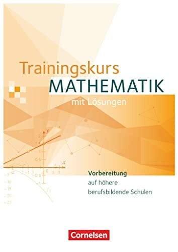 Trainingskurs Mathematik - Neubearbeitung / Schülerbuch: Schulbuch (Trainingskurs Mathematik - Vorbereitung auf höhere berufsbildende Schulen: Ausgabe 2014)