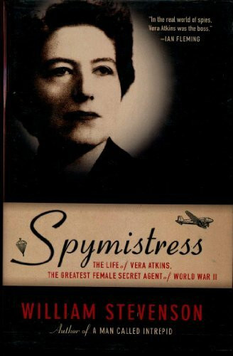 Spymistress: The Life of Vera Atkins, the Greatest Female Secret Agent of World War II