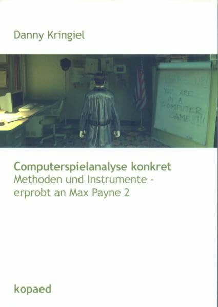 Computerspielanalyse konkret: Methoden und Instrumente - erprobt an Max Payne 2