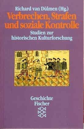 Verbrechen, Strafen und soziale Kontrolle: Studien zur historischen Kulturforschung