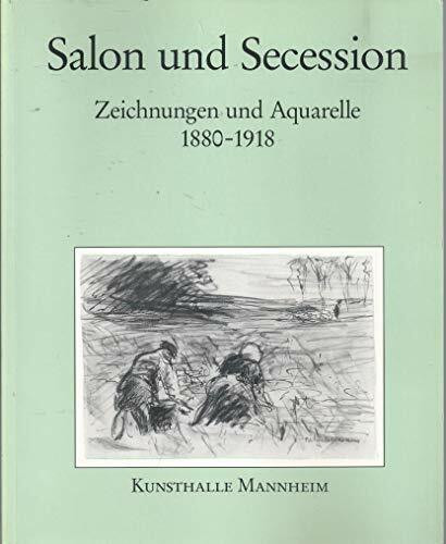 Salon und Secession: Zeichnungen und Aquarelle 1880-1918 (Zeichnungen und Aquarelle des 19. Jahrhunderts der Kunsthalle Mannheim)