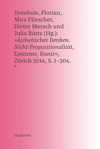 Ästhetisches Denken: Nicht-Propositionalität, Episteme, Kunst (hors série)